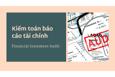 Kiểm toán báo cáo tài chính (Financial Statement Audit) là gì?