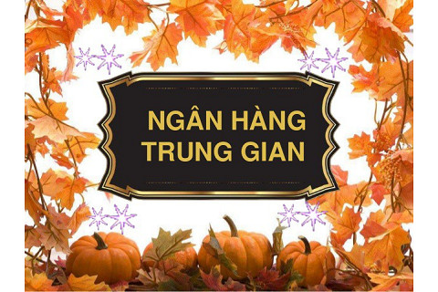 Ngân hàng trung gian (Intermediary Bank) là gì? Các loại hình ngân hàng trung gian