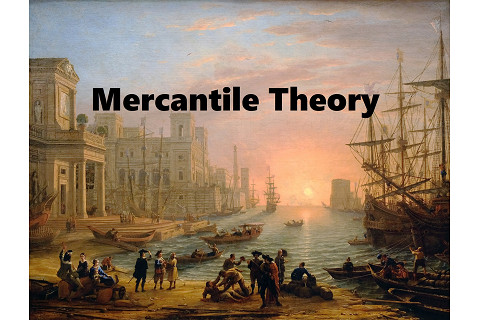 Thuyết trọng thương (Mercantile Theory) là gì? Các hình thái của thuyết trọng thương