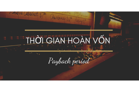 Thời gian hoàn vốn (Payback period) là gì? Phương pháp thời gian hoàn vốn đầu tư