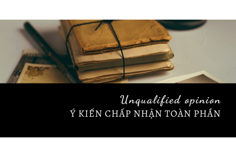 Ý kiến chấp nhận toàn phần (Unqualified opinion) là gì?