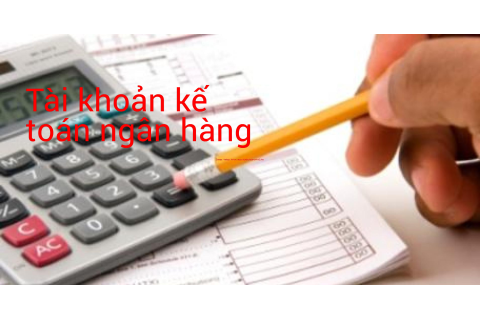 Tài khoản kế toán ngân hàng (Bank Accounting Account) là gì? Phân loại