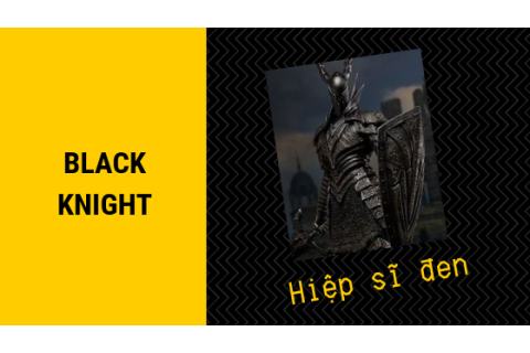 Hiệp sĩ đen (Black Knight) là ai? Mối quan hệ giữa hiệp sĩ đen và hiệp sĩ trắng