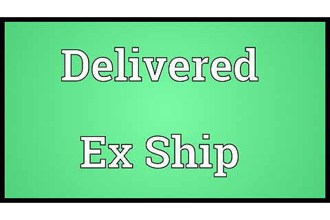 Điều kiện Giao hàng tại tàu (Delivered Ex Ship - DES) là gì?