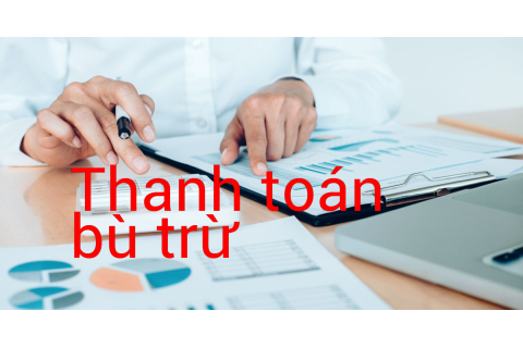 Thanh toán bù trừ (Clearing) là gì? Qui định trong thanh toán bù trừ