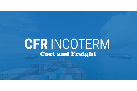 Điều kiện Tiền hàng và cước phí (Cost and Freight – CFR) là gì?