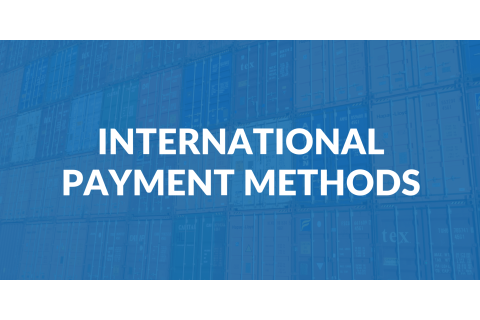 Phương thức thanh toán quốc tế (International Payment Methods) trong ngoại thương là gì?