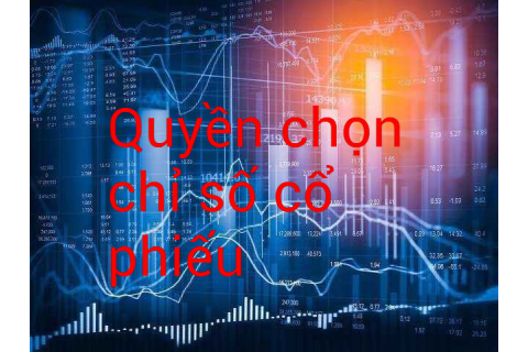 Quyền chọn chỉ số cổ phiếu (Stock Index Options) là gì?