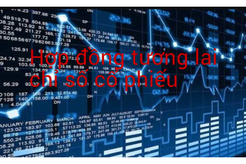 Hợp đồng tương lai chỉ số cổ phiếu (Stock Index Futures Contract) là gì?