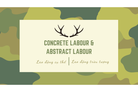 Lao động cụ thể (Concrete labour) và lao động trừu tượng (Abstract labour) là gì?