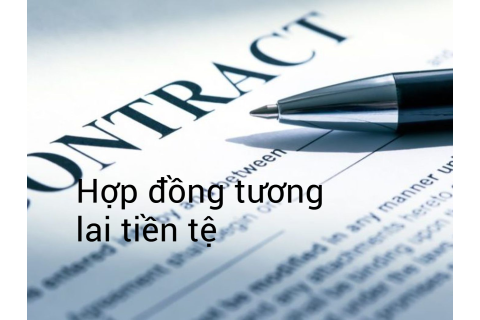 Hợp đồng tương lai tiền tệ (Currency Futures Contract) là gì?