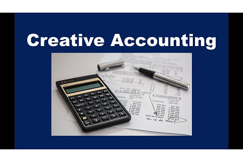 Kế toán sáng tạo (Creative Accounting) là gì? Những tác động tiêu cực và tích cực