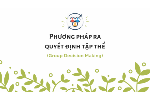 Phương pháp ra quyết định tập thể (Group Decision Making)