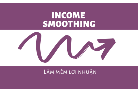 Làm mềm lợi nhuận (Income Smoothing) trong kế toán là gì?