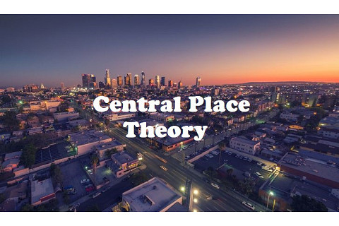 Lí thuyết vị trí trung tâm (Central Place Theory) là gì?