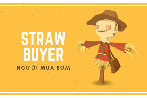 Người mua 'rơm' (Straw Buyer) là gì? Các chiêu trò lừa đảo sử dụng người mua rơm