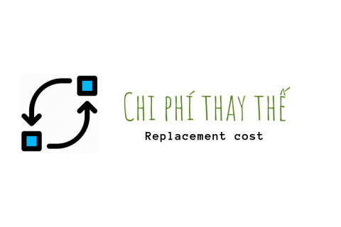 Chi phí thay thế (Replacement cost) là gì? Phân biệt chi phí thay thế và chi phí tái tạo