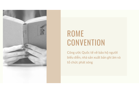 Công ước Rome (Rome Convention) là gì? Nội dung bảo hộ