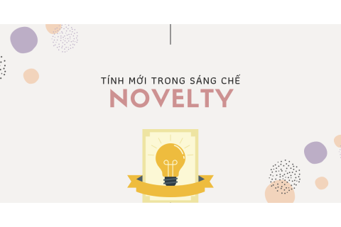 Tính mới (Novelty) là gì? Tầm quan trọng của tính mới đối với sáng chế