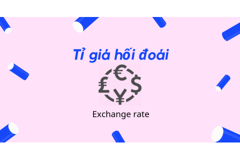 Tỷ giá hối đoái (Exchange rate) là gì? Phân loại, vai trò và các nhân tố ảnh hưởng