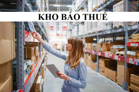 Kho bảo thuế (Bonded factory) là gì? Các nội dung, quyền và nghĩa vụ liên quan