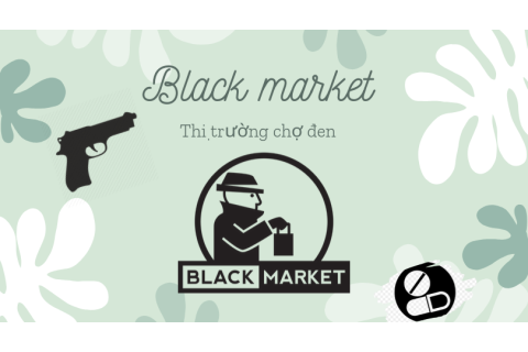 Thị trường chợ đen (Black market) là gì? Sự cần thiết của thị trường chợ đen