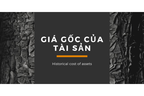 Giá gốc của tài sản (Historical cost of assets) là gì? Ưu và nhược điểm của cơ sở giá gốc