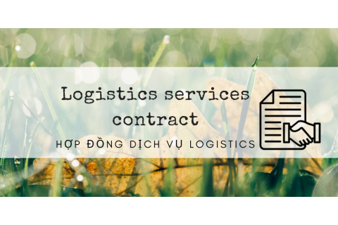 Hợp đồng dịch vụ logistics (Logistics services contract) là gì?