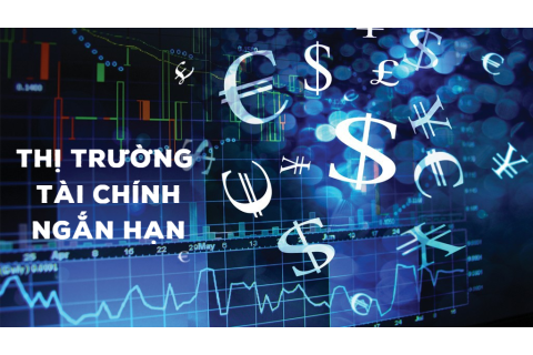 Thị trường tài chính ngắn hạn (Short-term Financial Markets) là gì?