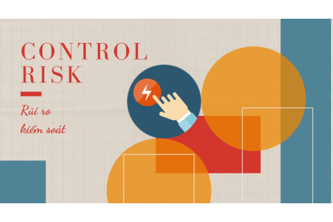 Rủi ro kiểm soát (Control risk) là gì? Các yếu tố ảnh hưởng đến rủi ro kiểm soát