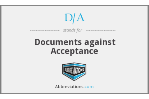 Điều kiện D/A (Documents against Acceptance) là gì? Tại sao D/A rủi ro hơn D/P?