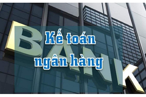 Kế toán ngân hàng (Bank Accountant) là gì? Đặc điểm