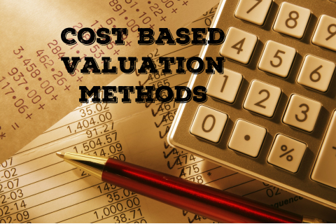 Các phương pháp đánh giá dựa trên chi phí (Cost Based Valuation methods) là gì?