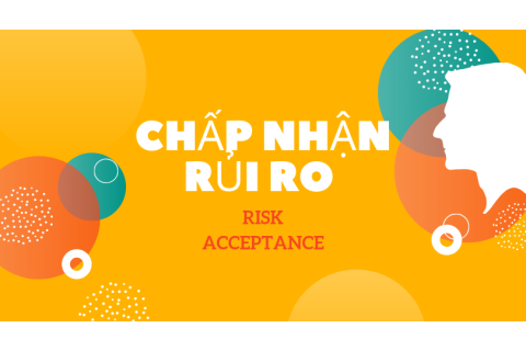 Chấp nhận rủi ro (Risk Acceptance) là gì? Phân loại và đặc trưng