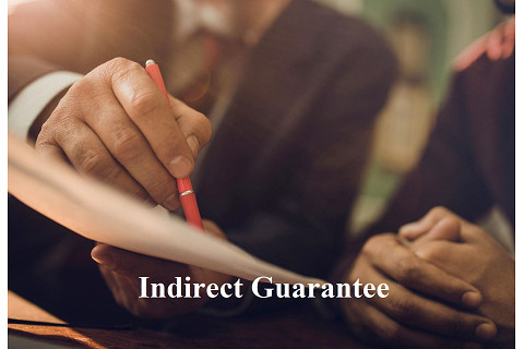 Bảo lãnh gián tiếp (Indirect Guarantee) là gì? Bảo lãnh gián tiếp trong ngoại thương