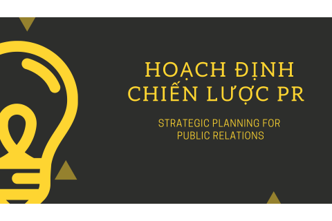 Hoạch định chiến lược PR (Strategic planning for Public Relations)