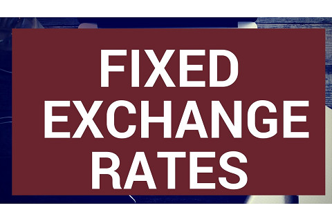 Chế độ tỉ giá hối đoái cố định (Fixed exchange rate regime) là gì? Ưu điểm