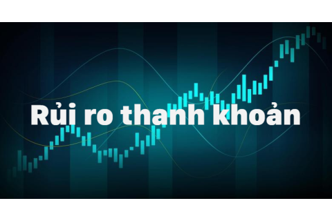 Rủi ro thanh khoản (Liquidity Risk) là gì?