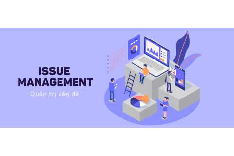 Quản trị vấn đề (Issue management) là gì? Mục tiêu và lợi ích