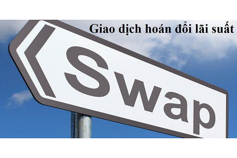 Giao dịch hoán đổi lãi suất - giao dịch Swaps (Interest Rate Swap) là gì?