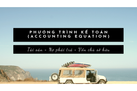 Phương trình kế toán (Accounting equation) là gì? Tính cân đối của kế toán