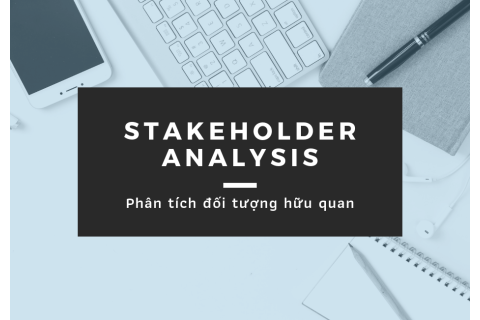 Phân tích đối tượng hữu quan (Stakeholder Analysis) là gì?