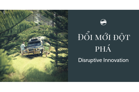 Đổi mới đột phá (Disruptive Innovation) là gì?