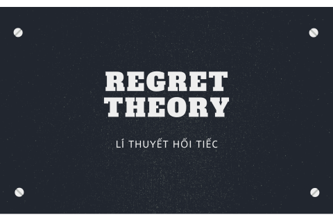 Lí thuyết hối tiếc (Regret Theory) là gì? Lí thuyết hối tiếc và quá trình đầu tư