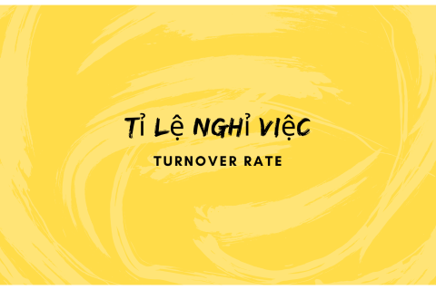 Tỉ lệ thôi việc (Turnover rate) là gì? Nội dung về tỉ lệ thôi việc