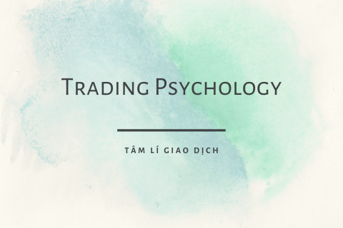 Tâm lí giao dịch (Trading Psychology) là gì? Nội dung về tâm lí giao dịch