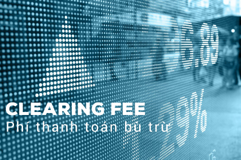 Phí thanh toán bù trừ (Clearing Fee) là gì? Đặc điểm Phí thanh toán bù trừ