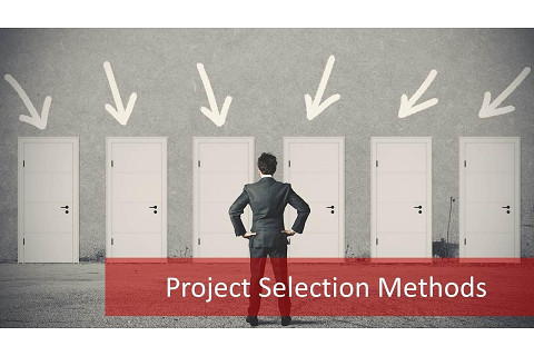 Lựa chọn dự án (Project Selection) là gì? Ý nghĩa và vai trò của việc lựa chọn dự án