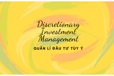 Quản lí đầu tư tùy ý (Discretionary Investment Management) là gì?