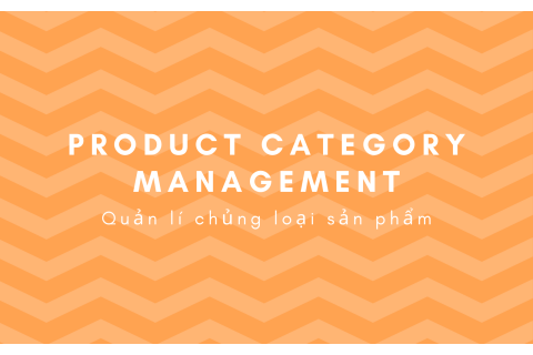 Quản lí chủng loại sản phẩm (Product category management) là gì?